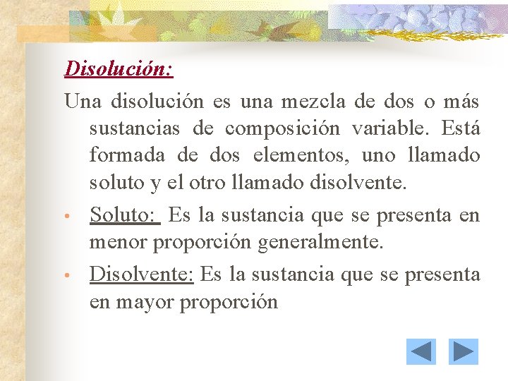 Disolución: Una disolución es una mezcla de dos o más sustancias de composición variable.