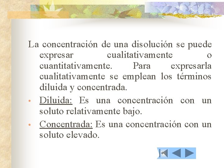 La concentración de una disolución se puede expresar cualitativamente o cuantitativamente. Para expresarla cualitativamente