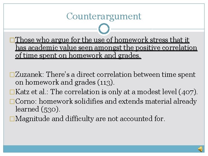 Counterargument �Those who argue for the use of homework stress that it has academic