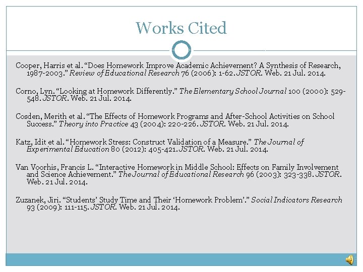 Works Cited Cooper, Harris et al. “Does Homework Improve Academic Achievement? A Synthesis of