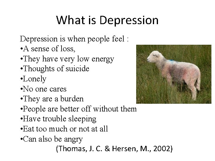 What is Depression is when people feel : • A sense of loss, •