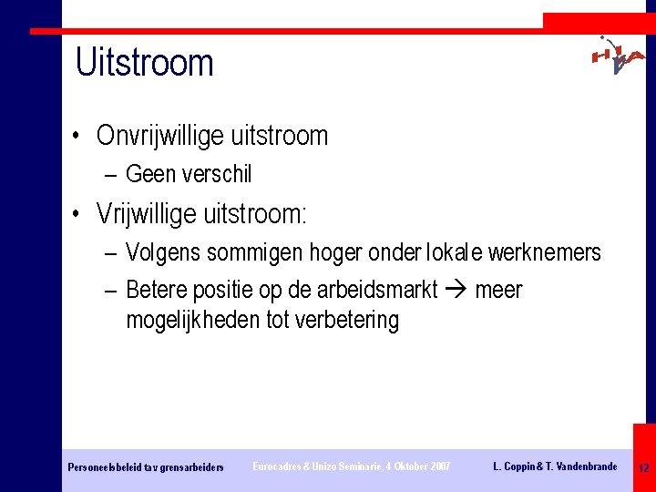 Uitstroom • Onvrijwillige uitstroom – Geen verschil • Vrijwillige uitstroom: – Volgens sommigen hoger