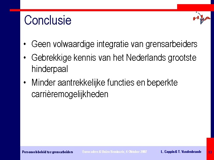 Conclusie • Geen volwaardige integratie van grensarbeiders • Gebrekkige kennis van het Nederlands grootste