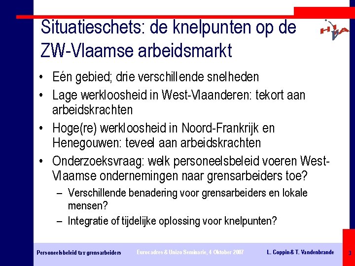 Situatieschets: de knelpunten op de ZW-Vlaamse arbeidsmarkt • Eén gebied; drie verschillende snelheden •