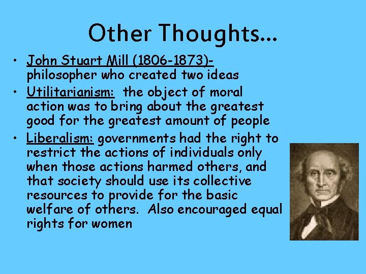 Other Thoughts… • John Stuart Mill (1806 -1873)philosopher who created two ideas • Utilitarianism: