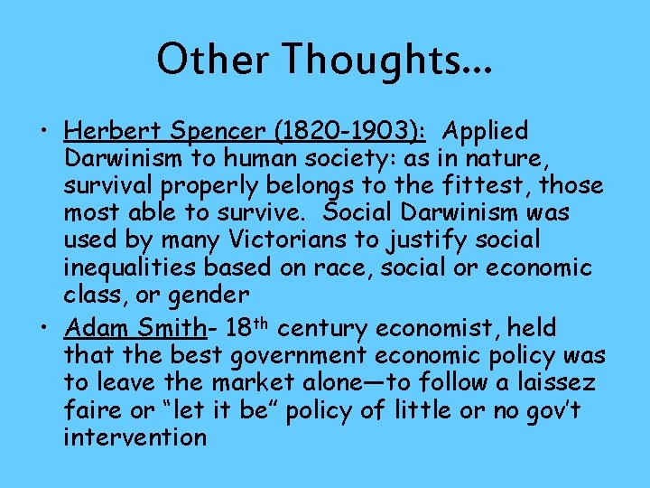 Other Thoughts… • Herbert Spencer (1820 -1903): Applied Darwinism to human society: as in