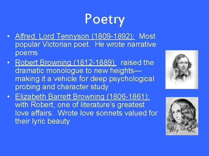 Poetry • Alfred, Lord Tennyson (1809 -1892): Most popular Victorian poet. He wrote narrative