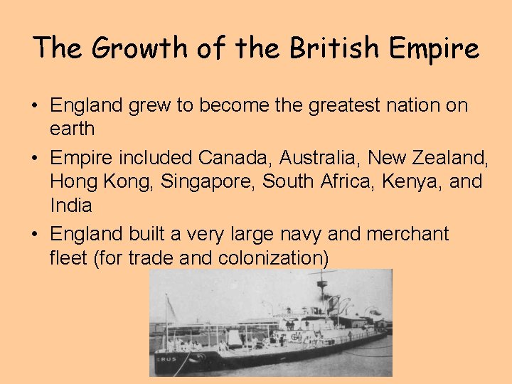 The Growth of the British Empire • England grew to become the greatest nation