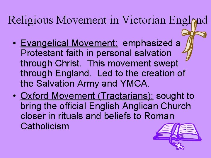 Religious Movement in Victorian England • Evangelical Movement: emphasized a Protestant faith in personal
