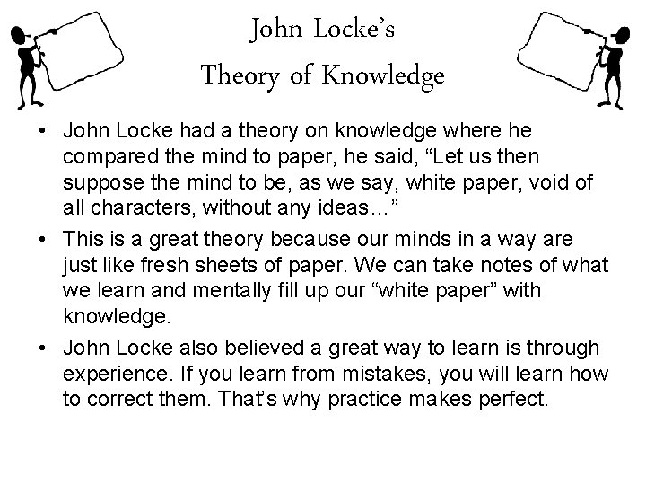John Locke’s Theory of Knowledge • John Locke had a theory on knowledge where