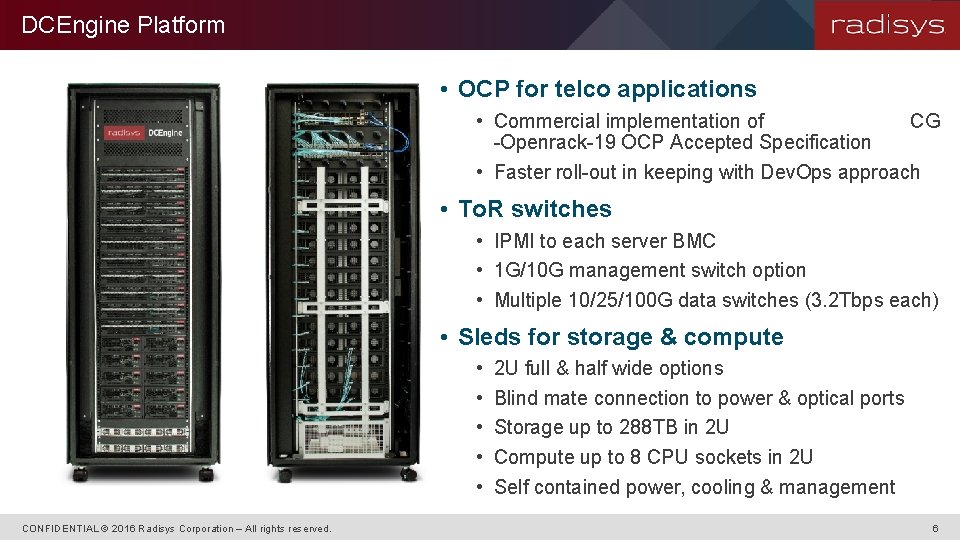 DCEngine Platform • OCP for telco applications • Commercial implementation of CG -Openrack-19 OCP