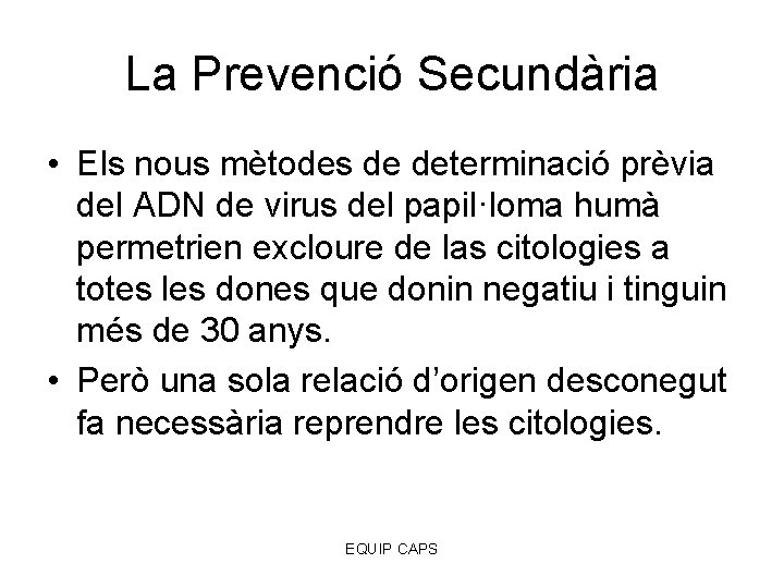 La Prevenció Secundària • Els nous mètodes de determinació prèvia del ADN de virus