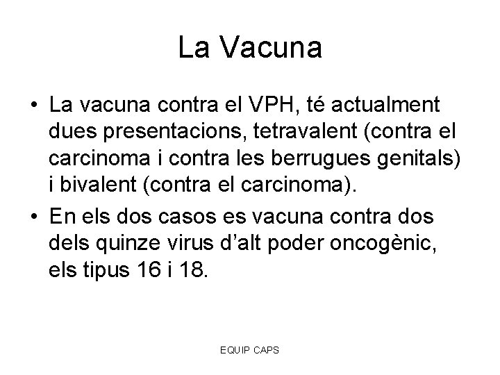 La Vacuna • La vacuna contra el VPH, té actualment dues presentacions, tetravalent (contra