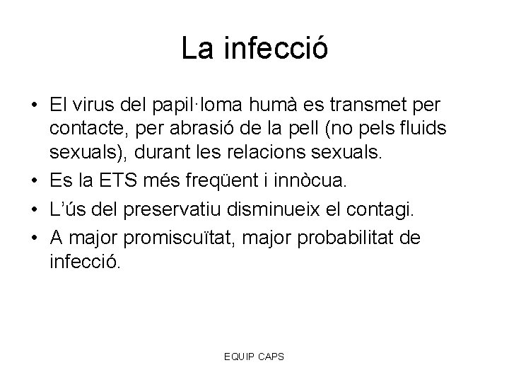 La infecció • El virus del papil·loma humà es transmet per contacte, per abrasió