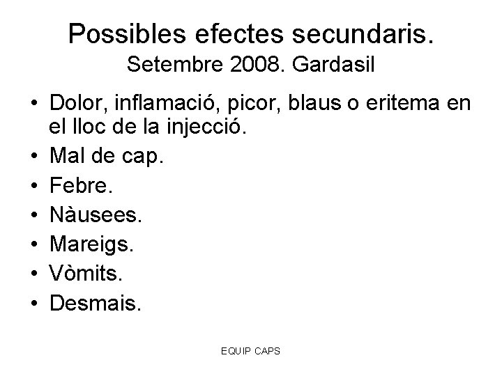 Possibles efectes secundaris. Setembre 2008. Gardasil • Dolor, inflamació, picor, blaus o eritema en