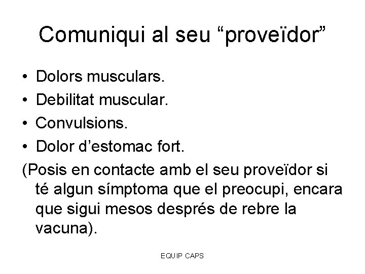 Comuniqui al seu “proveïdor” • Dolors musculars. • Debilitat muscular. • Convulsions. • Dolor