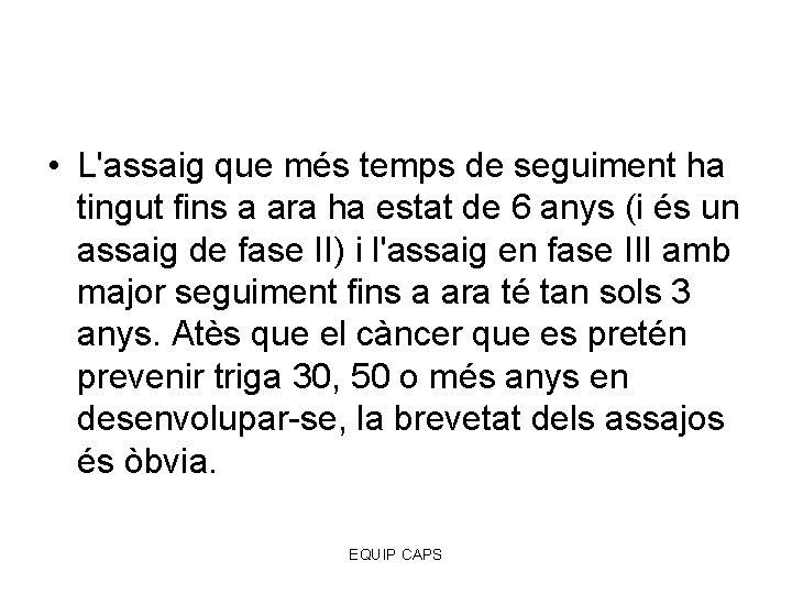  • L'assaig que més temps de seguiment ha tingut fins a ara ha