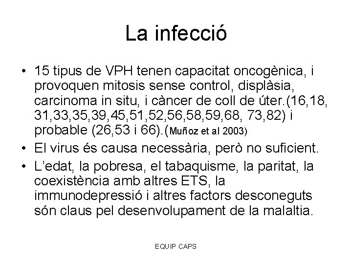 La infecció • 15 tipus de VPH tenen capacitat oncogènica, i provoquen mitosis sense