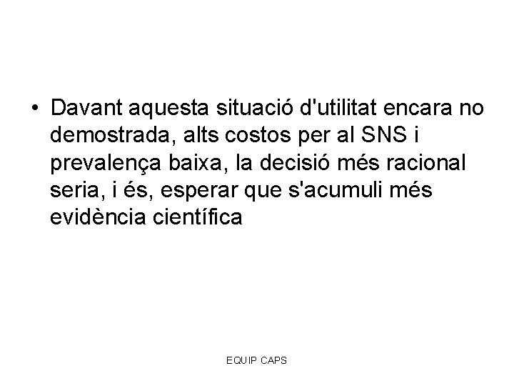  • Davant aquesta situació d'utilitat encara no demostrada, alts costos per al SNS