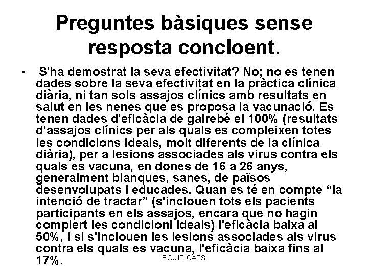 Preguntes bàsiques sense resposta concloent. • S'ha demostrat la seva efectivitat? No; no es