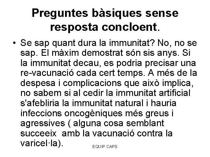 Preguntes bàsiques sense resposta concloent. • Se sap quant dura la immunitat? No, no