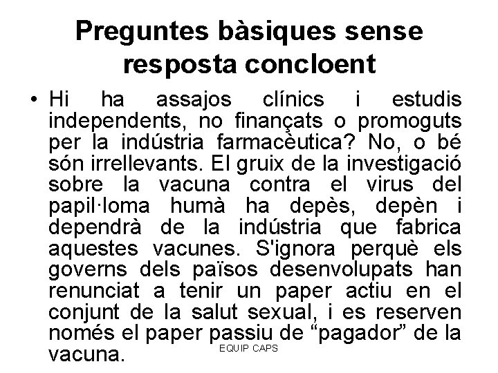 Preguntes bàsiques sense resposta concloent • Hi ha assajos clínics i estudis independents, no