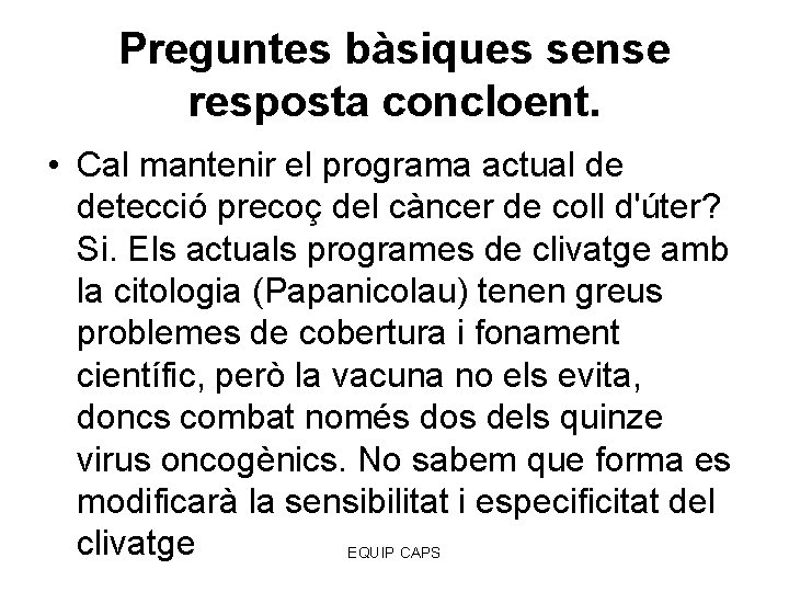 Preguntes bàsiques sense resposta concloent. • Cal mantenir el programa actual de detecció precoç