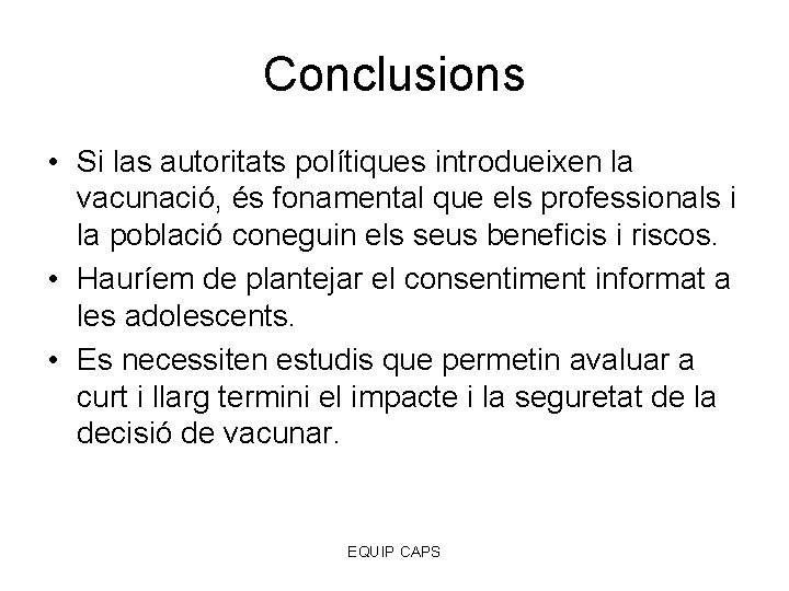 Conclusions • Si las autoritats polítiques introdueixen la vacunació, és fonamental que els professionals