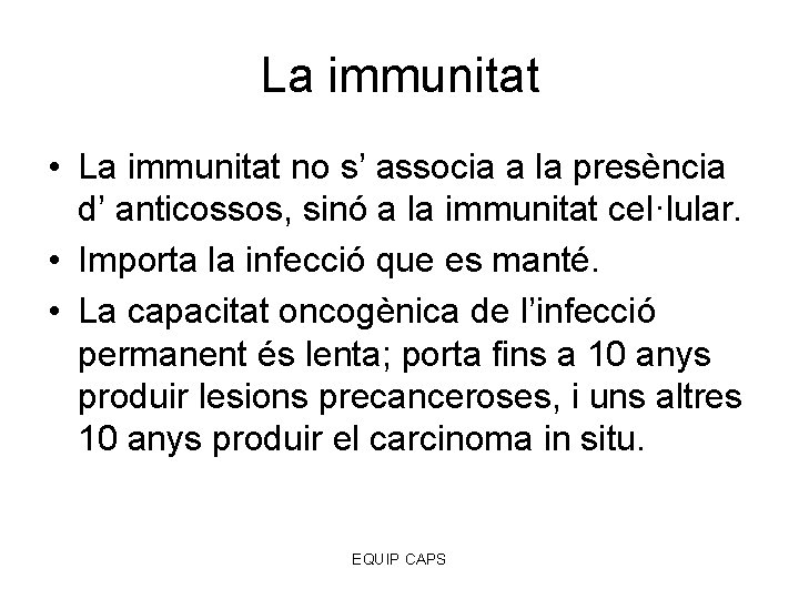 La immunitat • La immunitat no s’ associa a la presència d’ anticossos, sinó