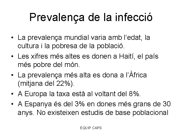 Prevalença de la infecció • La prevalença mundial varia amb l’edat, la cultura i