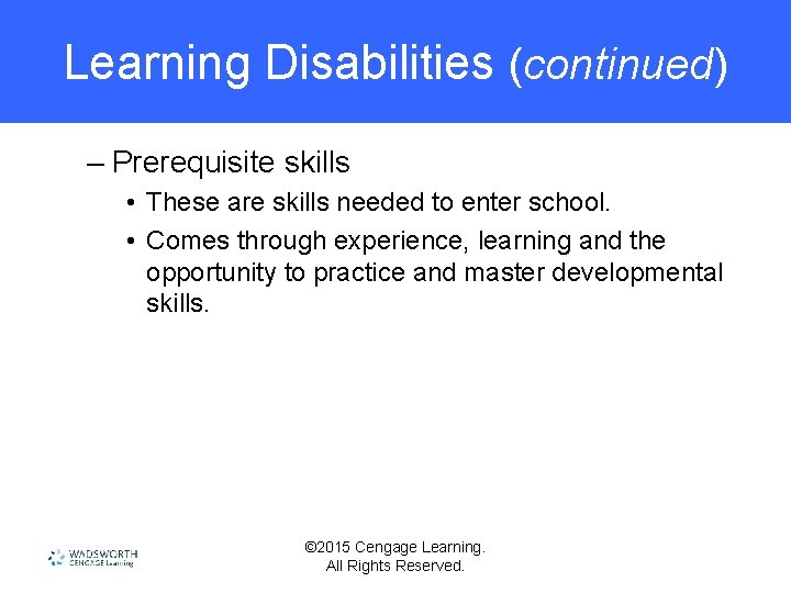 Learning Disabilities (continued) – Prerequisite skills • These are skills needed to enter school.