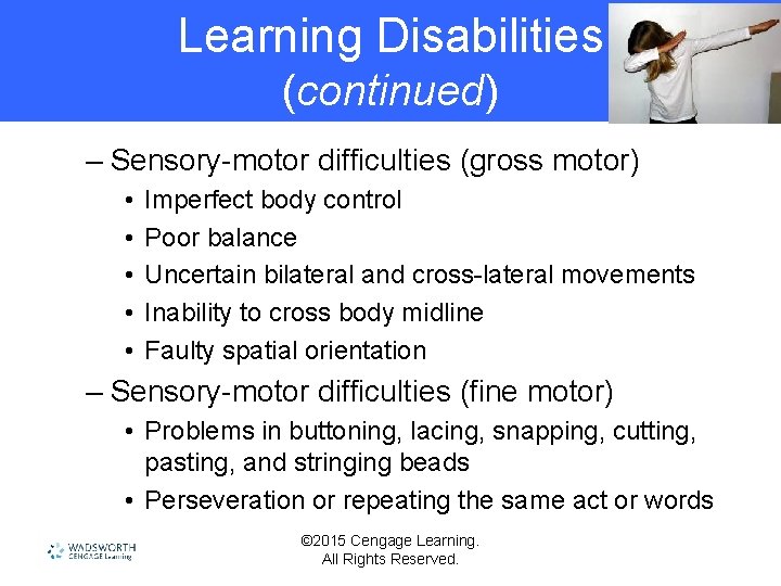 Learning Disabilities (continued) – Sensory-motor difficulties (gross motor) • • • Imperfect body control