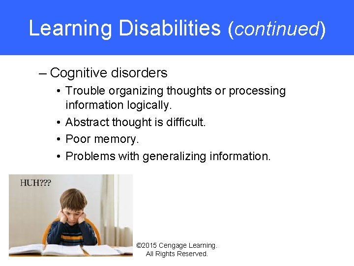 Learning Disabilities (continued) – Cognitive disorders • Trouble organizing thoughts or processing information logically.