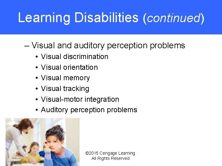 Learning Disabilities (continued) – Visual and auditory perception problems • • • Visual discrimination