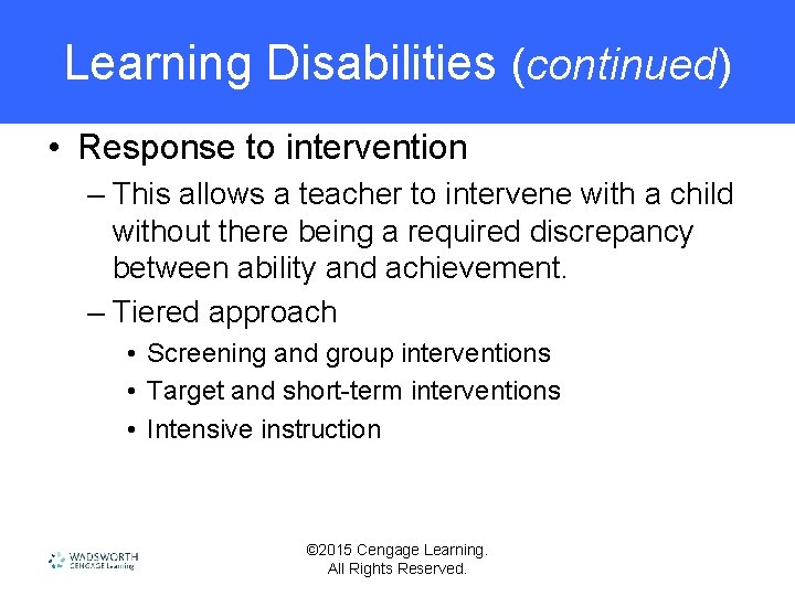 Learning Disabilities (continued) • Response to intervention – This allows a teacher to intervene