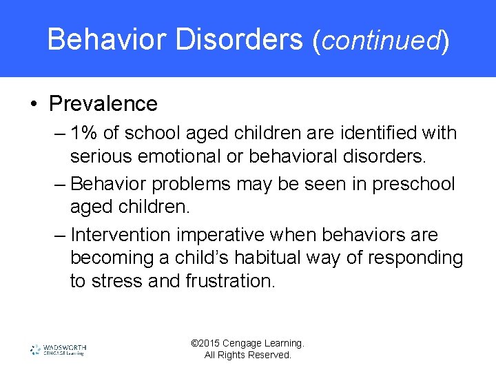 Behavior Disorders (continued) • Prevalence – 1% of school aged children are identified with