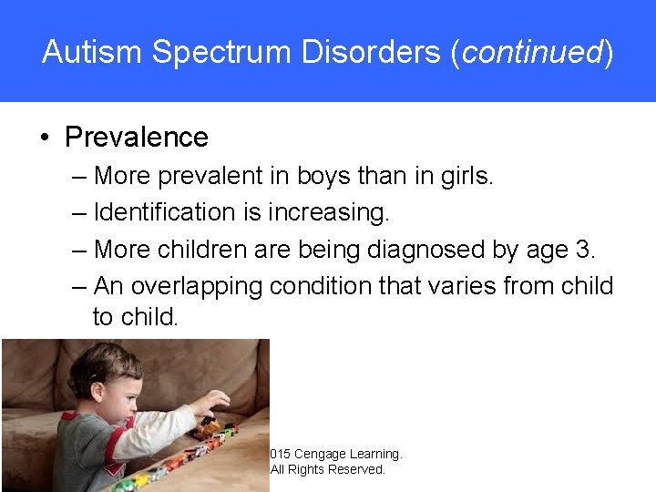 Autism Spectrum Disorders (continued) • Prevalence – More prevalent in boys than in girls.