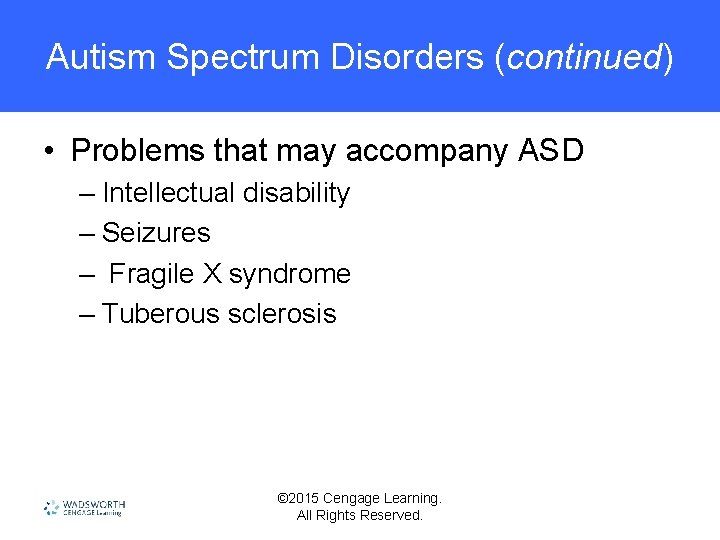 Autism Spectrum Disorders (continued) • Problems that may accompany ASD – Intellectual disability –