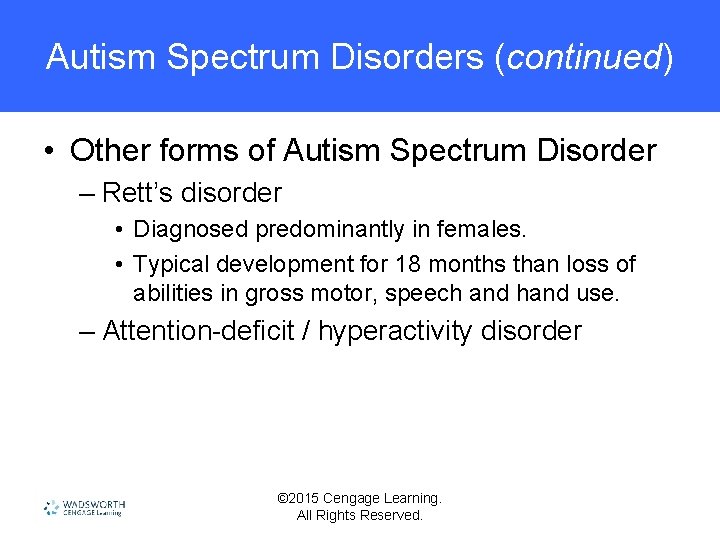 Autism Spectrum Disorders (continued) • Other forms of Autism Spectrum Disorder – Rett’s disorder