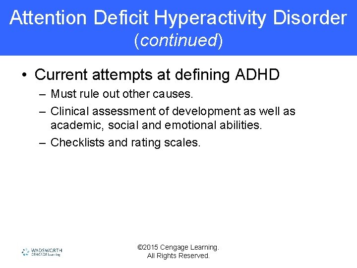 Attention Deficit Hyperactivity Disorder (continued) • Current attempts at defining ADHD – Must rule