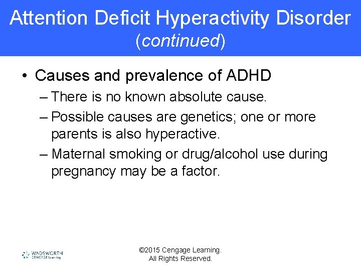 Attention Deficit Hyperactivity Disorder (continued) • Causes and prevalence of ADHD – There is