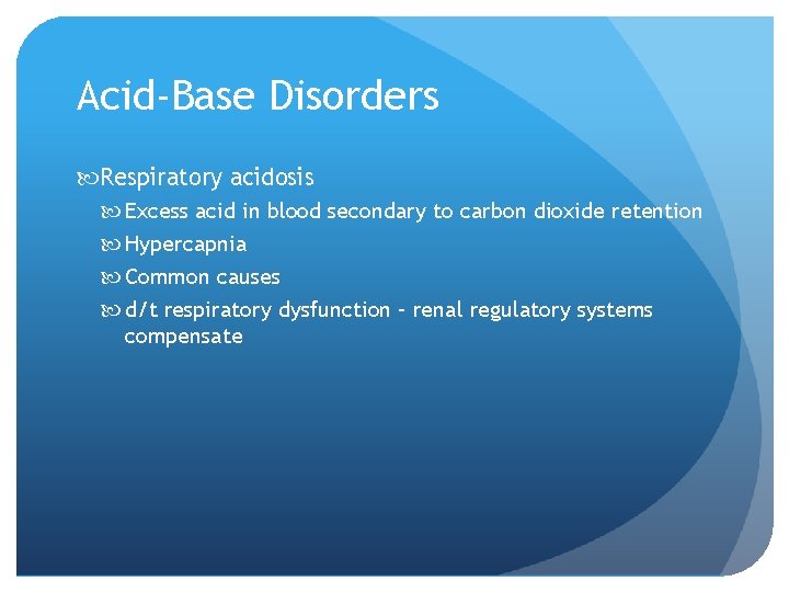 Acid-Base Disorders Respiratory acidosis Excess acid in blood secondary to carbon dioxide retention Hypercapnia