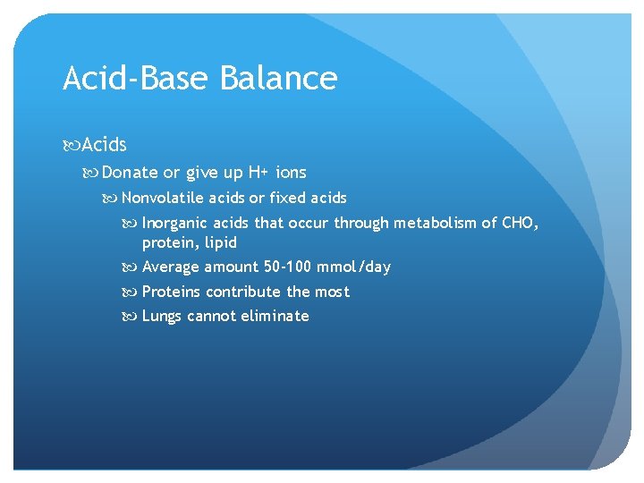 Acid-Base Balance Acids Donate or give up H+ ions Nonvolatile acids or fixed acids