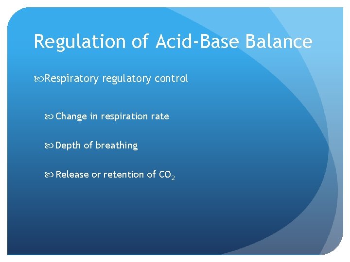 Regulation of Acid-Base Balance Respiratory regulatory control Change in respiration rate Depth of breathing