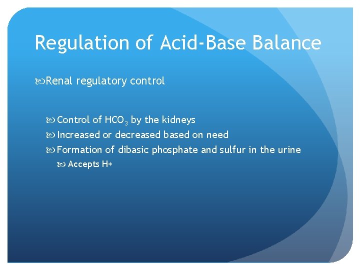 Regulation of Acid-Base Balance Renal regulatory control Control of HCO 3 by the kidneys