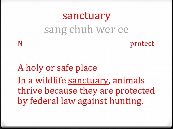 sanctuary sang chuh wer ee N protect A holy or safe place In a