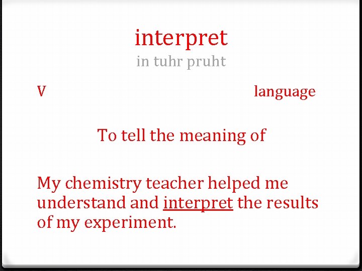 interpret in tuhr pruht V language To tell the meaning of My chemistry teacher