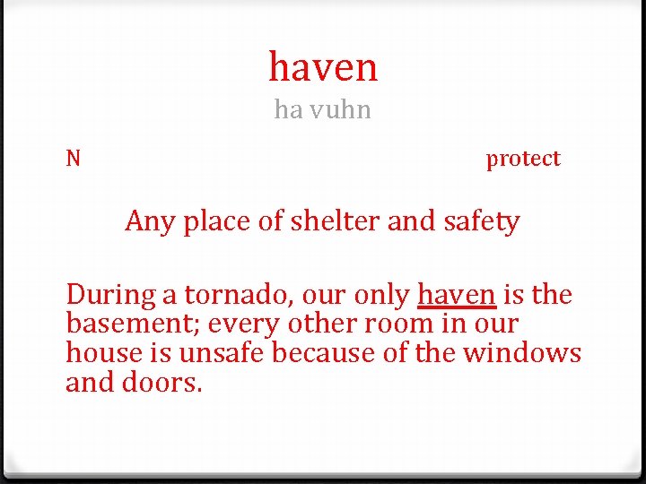 haven ha vuhn N protect Any place of shelter and safety During a tornado,