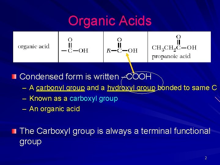 Organic Acids Condensed form is written –COOH – A carbonyl group and a hydroxyl