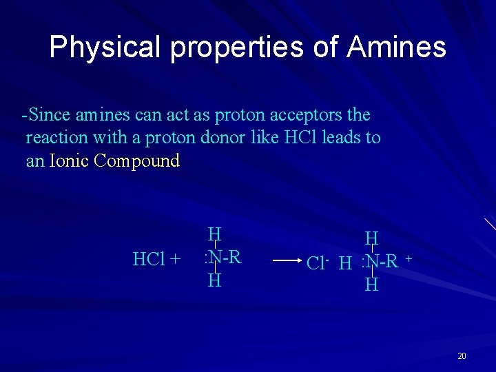 Physical properties of Amines -Since amines can act as proton acceptors the reaction with